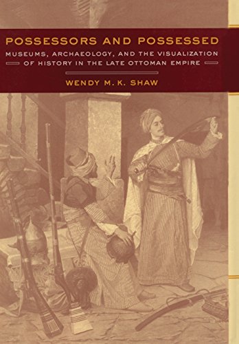 Stock image for Possessors and Possessed: Museums, Archaeology, and the Visualization of History in the Late Ottoman Empire for sale by Half Moon Books