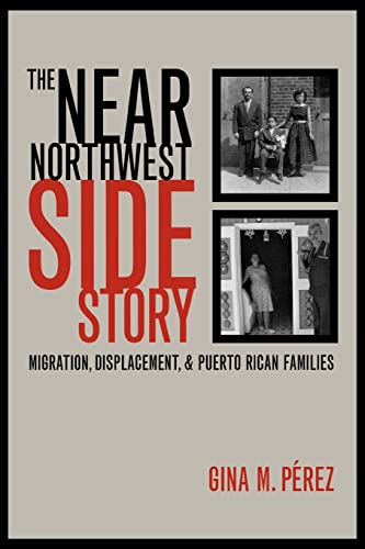Stock image for The Near Northwest Side Story: Migration, Displacement, and Puerto Rican Families for sale by Book Booth