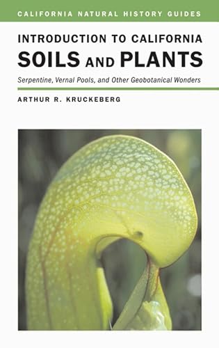 Stock image for Introduction to California Soils and Plants: Serpentine, Vernal Pools, and Other Geobotanical Wonders (Volume 86) (California Natural History Guides) for sale by Shasta Library Foundation