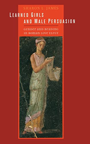 9780520233812: Learned Girls and Male Persuasion: Gender and Reading in Roman Love Elegy