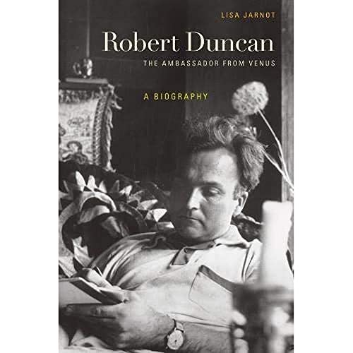 Robert Duncan, The Ambassador from Venus: A Biography (9780520234161) by Jarnot, Lisa