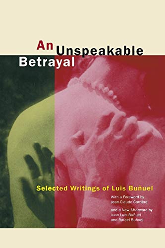 Stock image for An Unspeakable Betrayal: Selected Writings of Luis Bu�uel for sale by Wonder Book