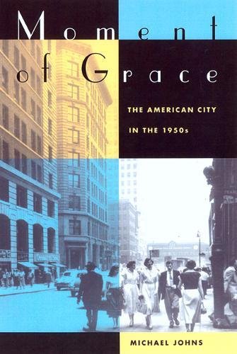 Beispielbild fr Moment of Grace: The American City in the 1950s zum Verkauf von Front Cover Books