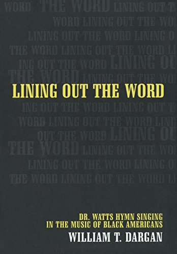 Lining Out the Word: Dr. Watts Hymn Singing in the Music of Black Americans (Volume 8) - Dargan, William T.