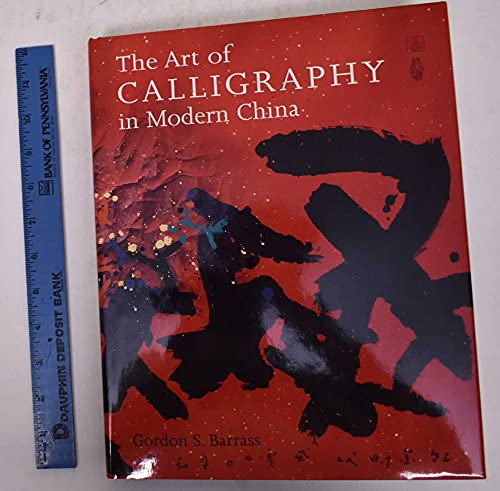 The Art of Calligraphy in Modern China - Barrass, Gordon S.