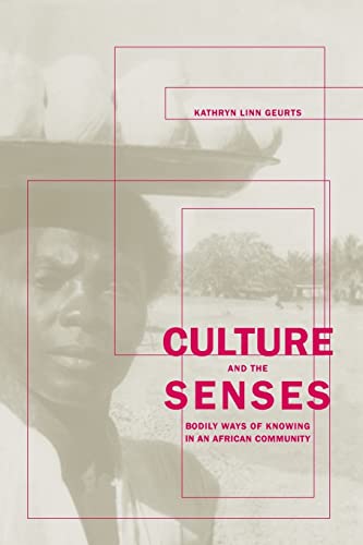 Culture and the Senses: Bodily Ways of Knowing in an African Community (Volume 3) - Geurts, Prof. Kathryn