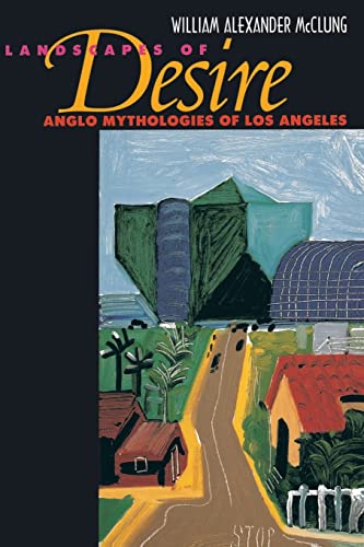 Imagen de archivo de Landscapes of Desire: Anglo Mythologies of Los Angeles a la venta por ThriftBooks-Dallas