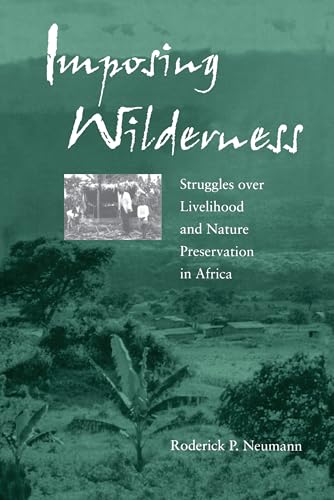 Stock image for Imposing Wilderness: Struggles over Livelihood and Nature Preservation in Africa (Volume 4) (California Studies in Critical Human Geography) for sale by Zoom Books Company