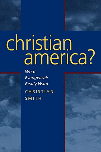 Imagen de archivo de Christian America?: What Evangelicals Really Want a la venta por ThriftBooks-Atlanta