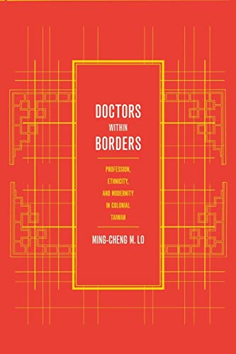 Imagen de archivo de Doctors within Borders: Profession, Ethnicity, and Modernity in Colonial Taiwan a la venta por Midtown Scholar Bookstore