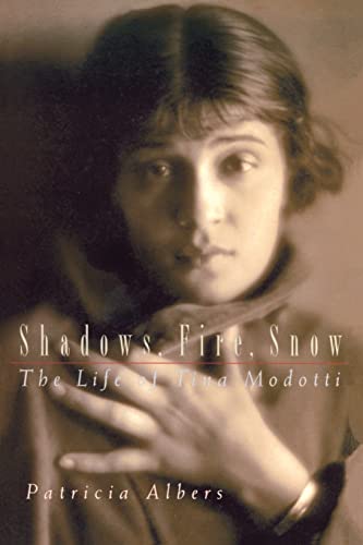 Shadows, Fire, Snow: The Life of Tina Modotti (9780520235144) by Albers, Patricia