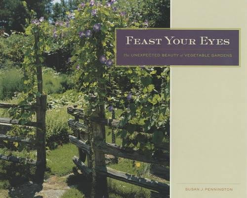 Beispielbild fr Feast Your Eyes: The Unexpected Beauty of Vegetable Gardens zum Verkauf von A Good Read, LLC