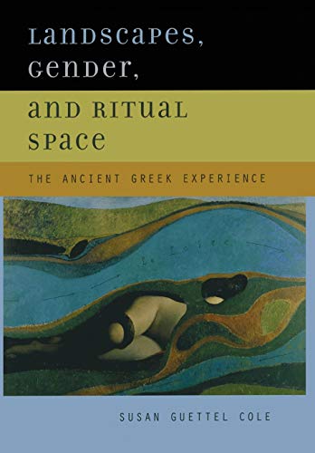 Landscapes, Gender, and Ritual Space: The Ancient Greek Experience