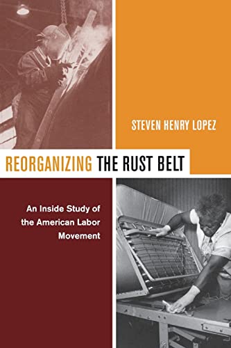 Beispielbild fr Reorganizing the Rust Belt: An Inside Study of the American Labor Movement zum Verkauf von Phatpocket Limited