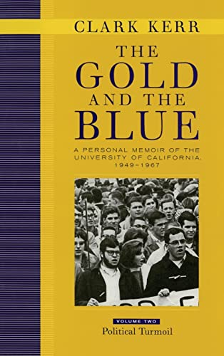 

The Gold and the Blue, Volume Two: A Personal Memoir of the University of California, 19491967, Political Turmoil [first edition]