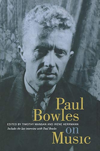 Stock image for Paul Bowles on Music: Includes the Last Interview with Paul Bowles for sale by Hourglass Books