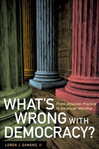 Beispielbild fr What's Wrong with Democracy? : From Athenian Practice to American Worship zum Verkauf von Better World Books
