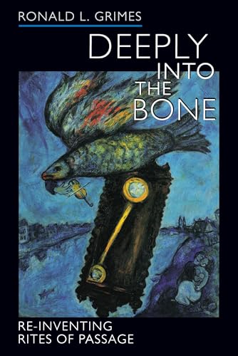 9780520236752: Deeply into the Bone: Re-Inventing Rites of Passage