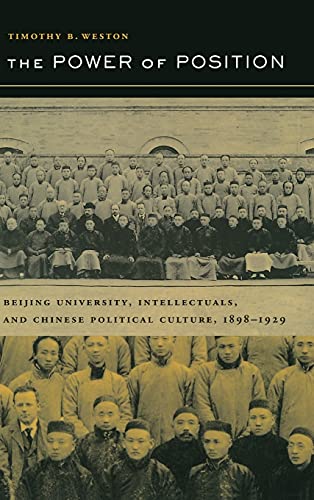 Stock image for The Power of Position: Beijing University, Intellectuals, and Chinese Political Culture, 1898-1929 (Volume 3) (Berkeley Series in Interdisciplinary Studies of China) for sale by HPB-Red