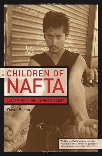 Stock image for The Children of NAFTA : Labor Wars on the U. S. Mexico Border for sale by Better World Books