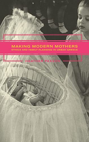 9780520238206: Making Modern Mothers: Ethics and Family Planning in Urban Greece