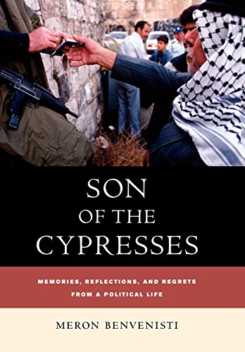 Son of the Cypresses: Memories, Reflections, and Regrets from a Political Life (9780520238251) by Benvenisti, Meron