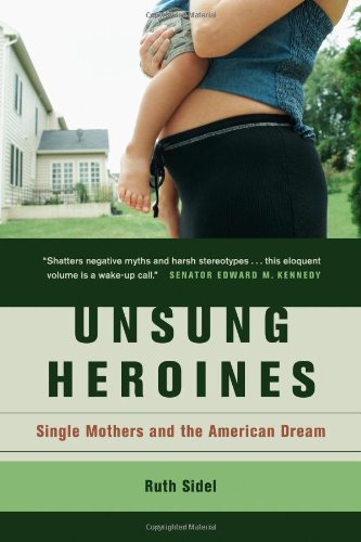 9780520238268: Unsung Heroines: Single Mothers and the American Dream
