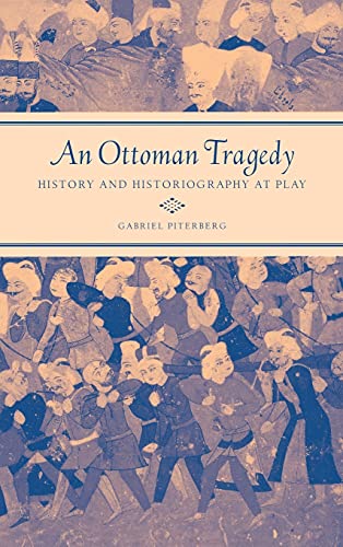 Imagen de archivo de An Ottoman Tragedy: History and Historiography at Play (Volume 50) (Studies on the History of Society and Culture) a la venta por Wonder Book