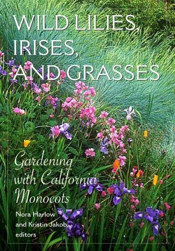 Wild Lilies, Irises, and Grasses: Gardening with California Monocots