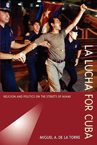 Stock image for La Lucha for Cuba : Religion and Politics on the Streets of Miami for sale by Better World Books