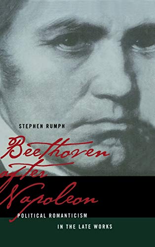 Beethoven After Napoleon. Political Romanticism in the Late Works.