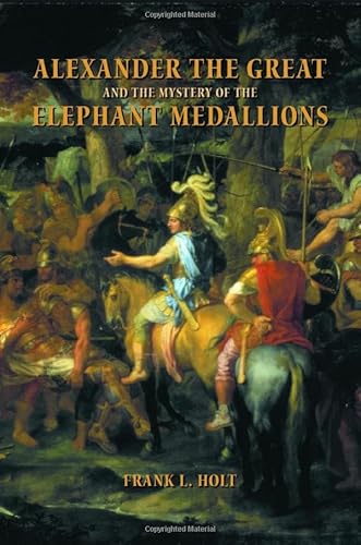 Imagen de archivo de Alexander the Great and the Mystery of the Elephant Medallions (Hellenistic Culture and Society) a la venta por HPB-Red