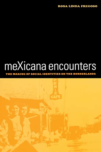 Beispielbild fr meXicana Encounters: The Making of Social Identities on the Borderlands (American Crossroads) (Volume 12) zum Verkauf von BooksRun