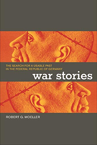 Beispielbild fr War Stories: The Search for a Usable Past in the Federal Republic of Germany zum Verkauf von Atticus Books