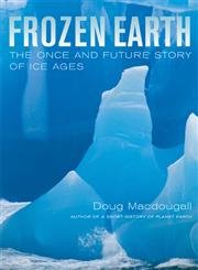 Beispielbild fr Frozen Earth: The Once and Future Story of Ice Ages zum Verkauf von SecondSale