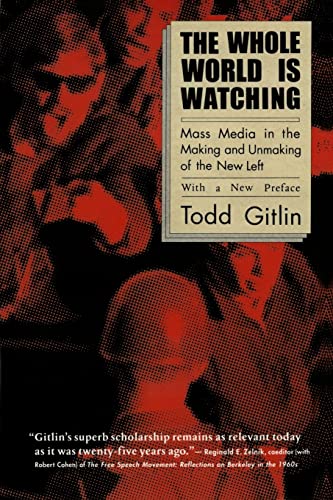 Beispielbild fr The Whole World Is Watching: Mass Media in the Making and Unmaking of the New Left, With a New Preface zum Verkauf von Goodwill Books