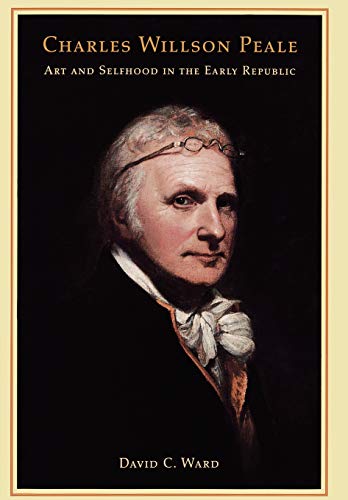 9780520239609: Charles Willson Peale: Art and Selfhood in the Early Republic