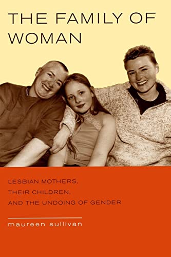 9780520239647: The Family of Woman: Lesbian Mothers, Their Children, and the Undoing of Gender