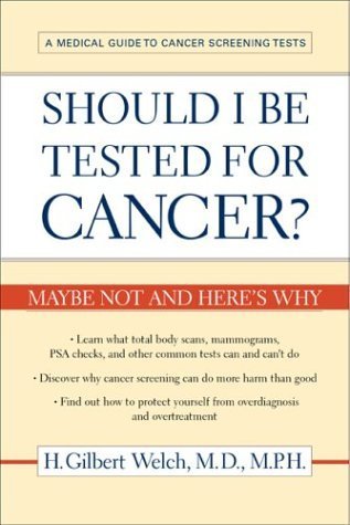 Imagen de archivo de Should I Be Tested for Cancer?: Maybe Not and Here's Why a la venta por ThriftBooks-Dallas