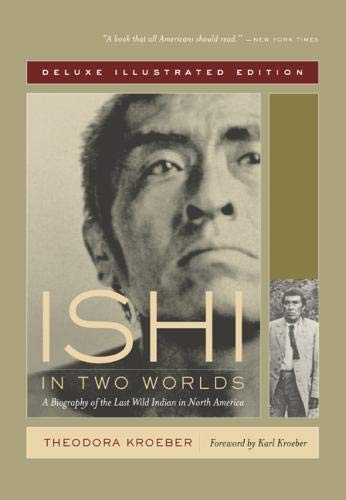Beispielbild fr Ishi in Two Worlds: A Biography of the Last Wild Indian in North America, Deluxe Illustrated Edition zum Verkauf von Ergodebooks