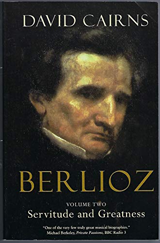 Beispielbild fr Berlioz: Volume Two: Servitude and Greatness, 1832-1869 zum Verkauf von HPB Inc.