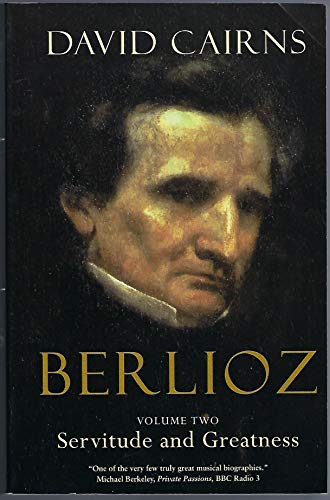 9780520240582: Berlioz: Servitude and Greatness 1832-1869