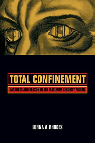 9780520240766: Total Confinement: Madness and Reason in the Maximum Security Prison (California Series in Public Anthropology): 7