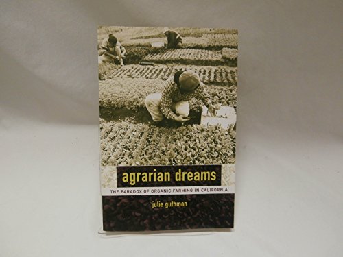 Imagen de archivo de Agrarian Dreams: Paradox of Organic Farming in California a la venta por ThriftBooks-Atlanta