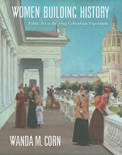 Women Building History: Public Art at the 1893 Columbian Exposition (9780520241114) by Corn, Wanda
