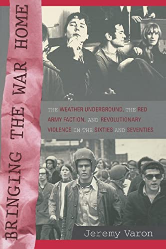 9780520241190: Bringing the War Home: The Weather Underground, the Red Army Faction, and Revolutionary Violence in the Sixties and Seventies