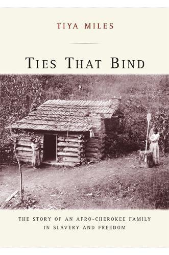 Beispielbild fr Ties That Bind: The Story of an Afro-Cherokee Family in Slavery and Freedom zum Verkauf von Books Unplugged