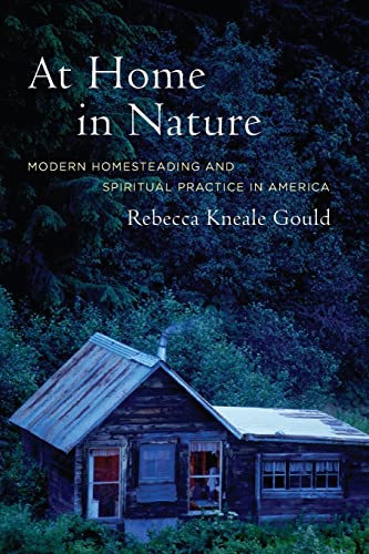 At Home in Nature: Modern Homesteading and Spiritual Practice in America (9780520241428) by Gould, Rebecca Kneale Kneale