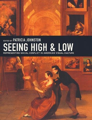 Imagen de archivo de Seeing High and Low: Representing Social Conflict in American Visual Culture a la venta por HPB-Emerald