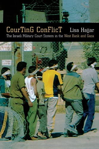 Courting Conflict: The Israeli Military Court System in the West Bank and Gaza - Hajjar, Lisa